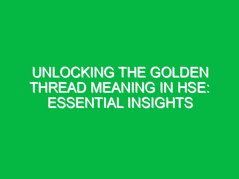 Unlocking the Golden Thread Meaning in HSE: Essential Insights