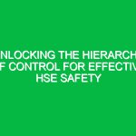 Unlocking the Hierarchy of Control for Effective HSE Safety
