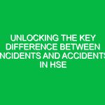 Unlocking the Key Difference Between Incidents and Accidents in HSE
