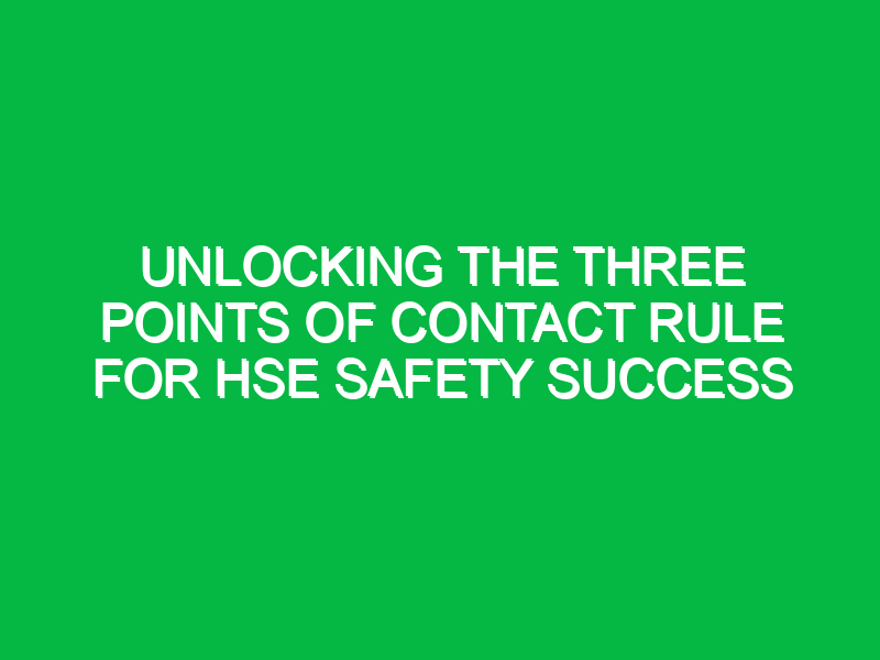 Unlocking the Three Points of Contact Rule for HSE Safety Success