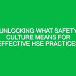 Unlocking What Safety Culture Means for Effective HSE Practices