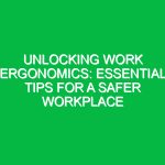 Unlocking Work Ergonomics: Essential Tips for a Safer Workplace
