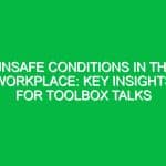 Unsafe Conditions in the Workplace: Key Insights for Toolbox Talks