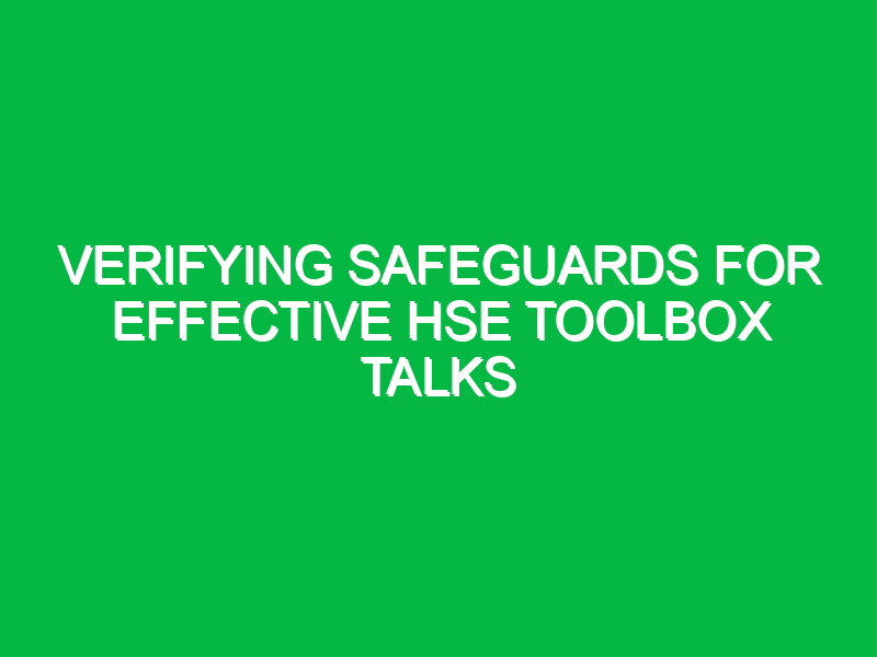 Verifying Safeguards for Effective HSE Toolbox Talks