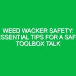 Weed Wacker Safety: Essential Tips for a Safe Toolbox Talk