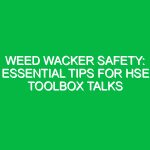 Weed Wacker Safety: Essential Tips for HSE Toolbox Talks