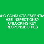Who Conducts Essential HSE Inspections? Unlocking Key Responsibilities