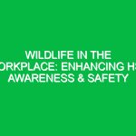 Wildlife in the Workplace: Enhancing HSE Awareness & Safety