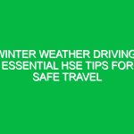 Winter Weather Driving: Essential HSE Tips for Safe Travel