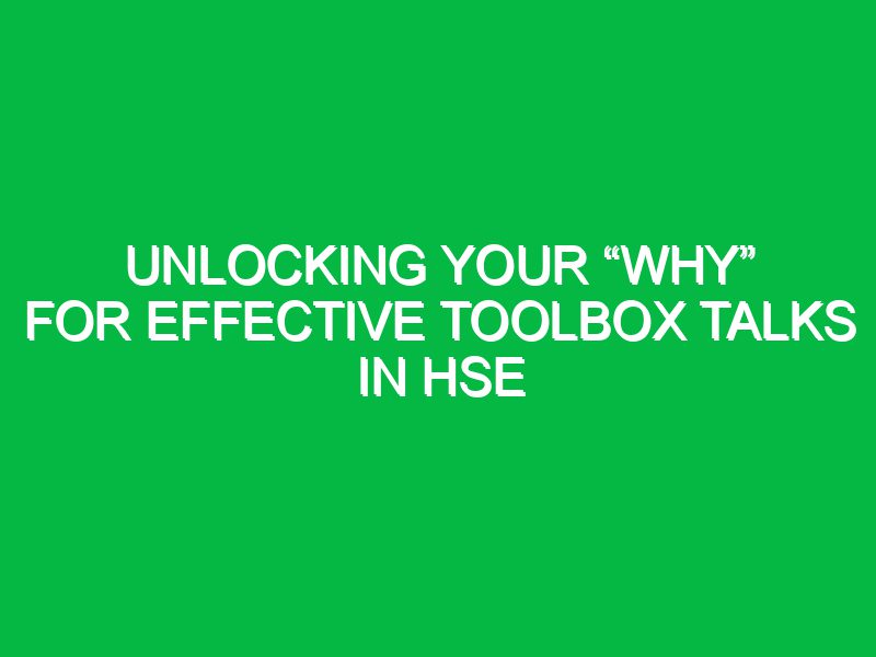 Unlocking Your “Why” for Effective Toolbox Talks in HSE