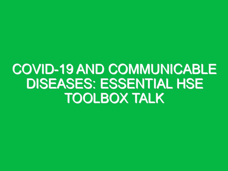 COVID-19 and Communicable Diseases: Essential HSE Toolbox Talk