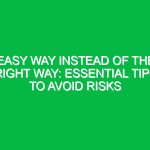 Easy Way Instead of the Right Way: Essential Tips to Avoid Risks