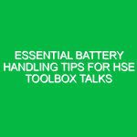 Essential Battery Handling Tips for HSE Toolbox Talks