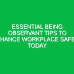 Essential Being Observant Tips to Enhance Workplace Safety Today