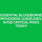 Essential Bloodborne Pathogens Guidelines: Avoid Critical Risks Today!