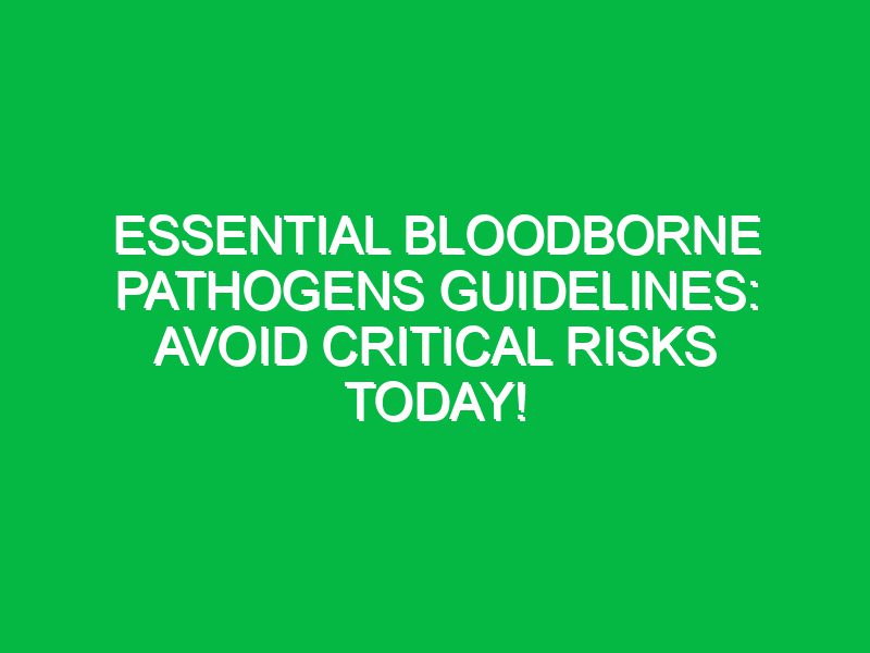 Essential Bloodborne Pathogens Guidelines: Avoid Critical Risks Today!