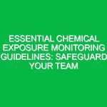 Essential Chemical Exposure Monitoring Guidelines: Safeguard Your Team