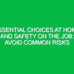 Essential Choices at Home and Safety on the Job: Avoid Common Risks