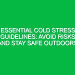 Essential Cold Stress Guidelines: Avoid Risks and Stay Safe Outdoors