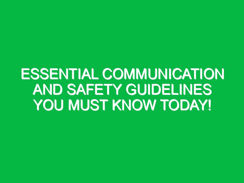 Essential Communication and Safety Guidelines You Must Know Today!