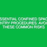 Essential Confined Space Entry Procedures: Avoid These Common Risks