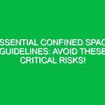 Essential Confined Space Guidelines: Avoid These Critical Risks!