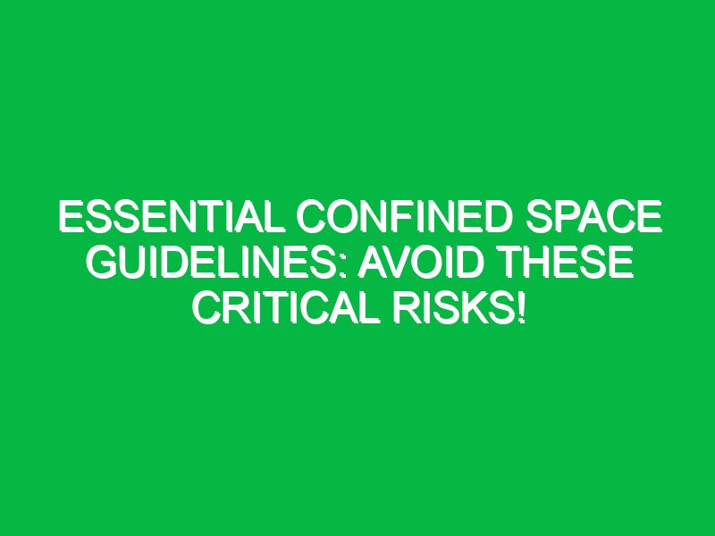 Essential Confined Space Guidelines: Avoid These Critical Risks!