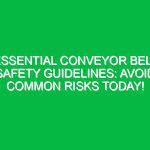 Essential Conveyor Belt Safety Guidelines: Avoid Common Risks Today!