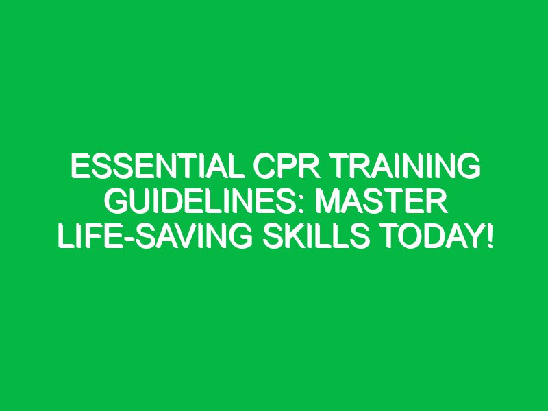 Essential CPR Training Guidelines: Master Life-Saving Skills Today!