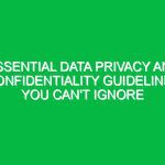 Essential Data Privacy and Confidentiality Guidelines You Can’t Ignore
