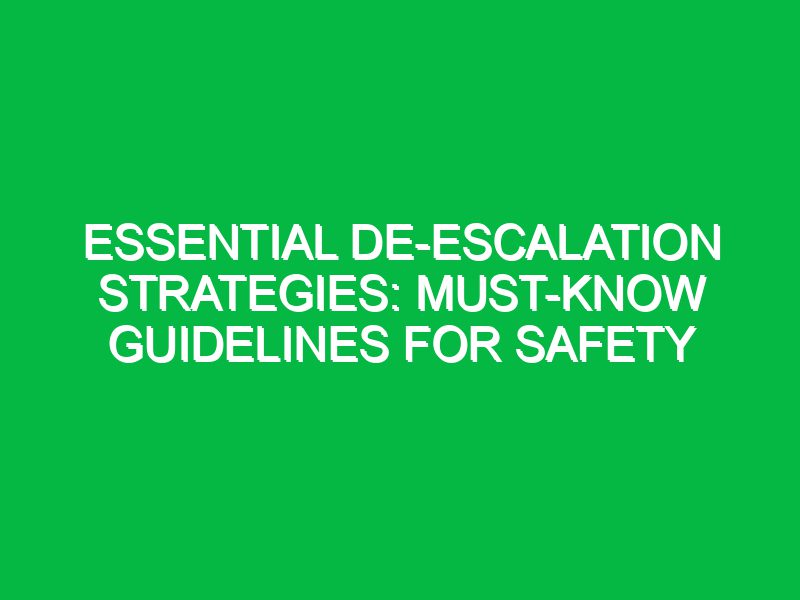 Essential De-escalation Strategies: Must-Know Guidelines for Safety