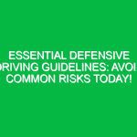 Essential Defensive Driving Guidelines: Avoid Common Risks Today!