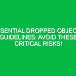 Essential Dropped Objects Guidelines: Avoid These Critical Risks!