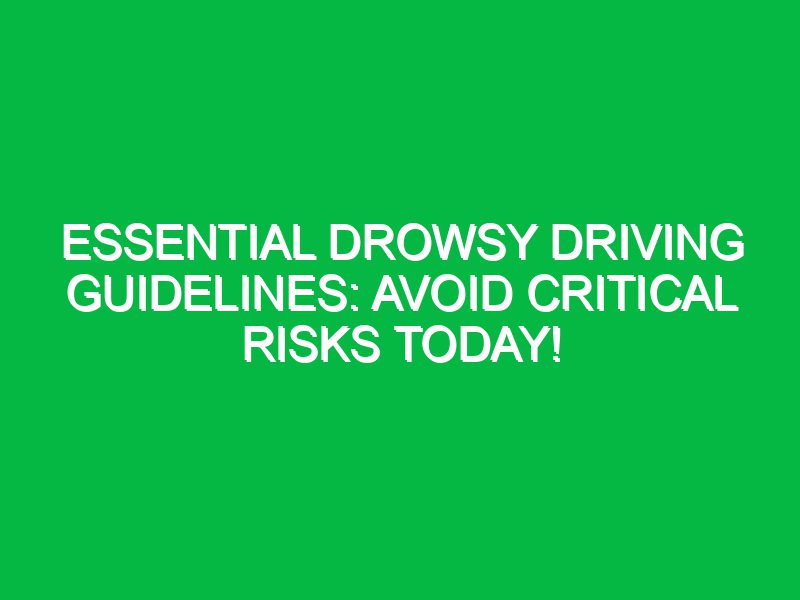Essential Drowsy Driving Guidelines: Avoid Critical Risks Today!
