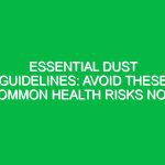 Essential Dust Guidelines: Avoid These Common Health Risks Now