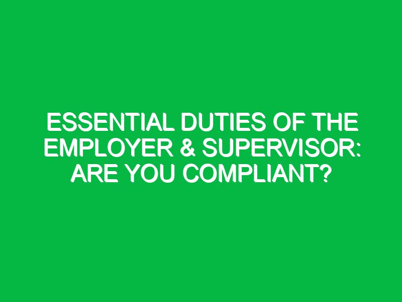 Essential Duties of the Employer & Supervisor: Are You Compliant?
