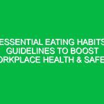 Essential Eating Habits Guidelines to Boost Workplace Health & Safety