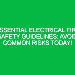 Essential Electrical Fire Safety Guidelines: Avoid Common Risks Today!
