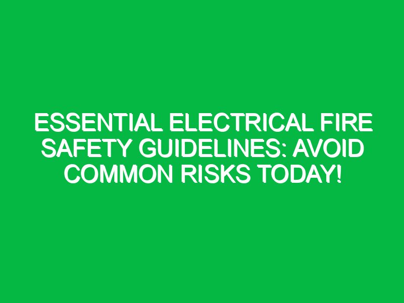 Essential Electrical Fire Safety Guidelines: Avoid Common Risks Today!