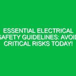 Essential Electrical Safety Guidelines: Avoid Critical Risks Today!
