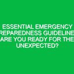 Essential Emergency Preparedness Guidelines: Are You Ready for the Unexpected?
