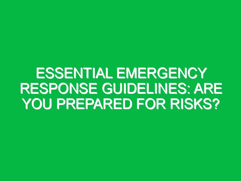 Essential Emergency Response Guidelines: Are You Prepared for Risks?