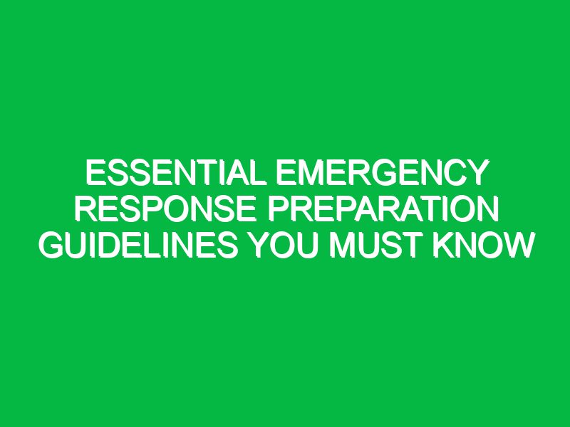 Essential Emergency Response Preparation Guidelines You Must Know