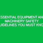 Essential Equipment and Machinery Safety Guidelines You Must Know