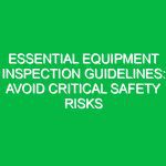 Essential Equipment Inspection Guidelines: Avoid Critical Safety Risks