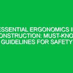 Essential Ergonomics in Construction: Must-Know Guidelines for Safety
