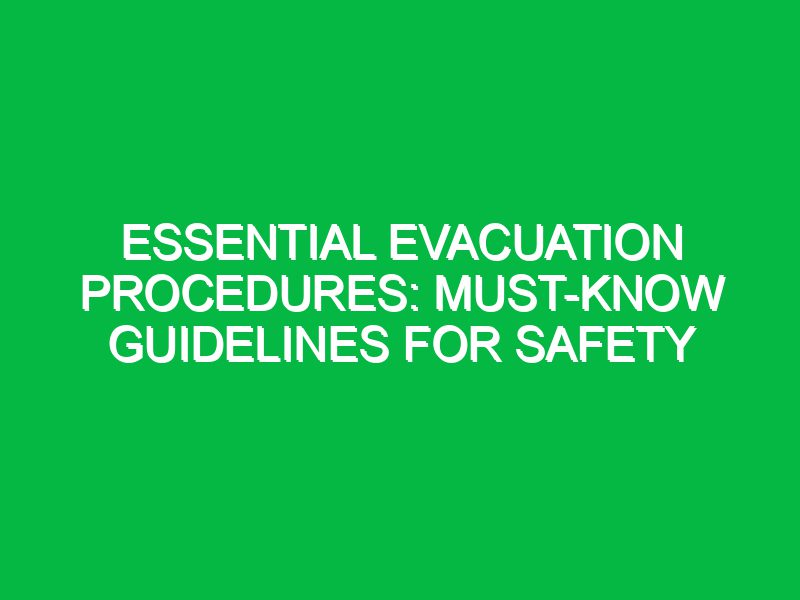 Essential Evacuation Procedures: Must-Know Guidelines for Safety