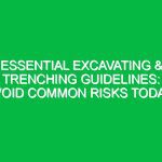Essential Excavating & Trenching Guidelines: Avoid Common Risks Today!