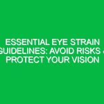 Essential Eye Strain Guidelines: Avoid Risks & Protect Your Vision