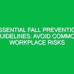Essential Fall Prevention Guidelines: Avoid Common Workplace Risks